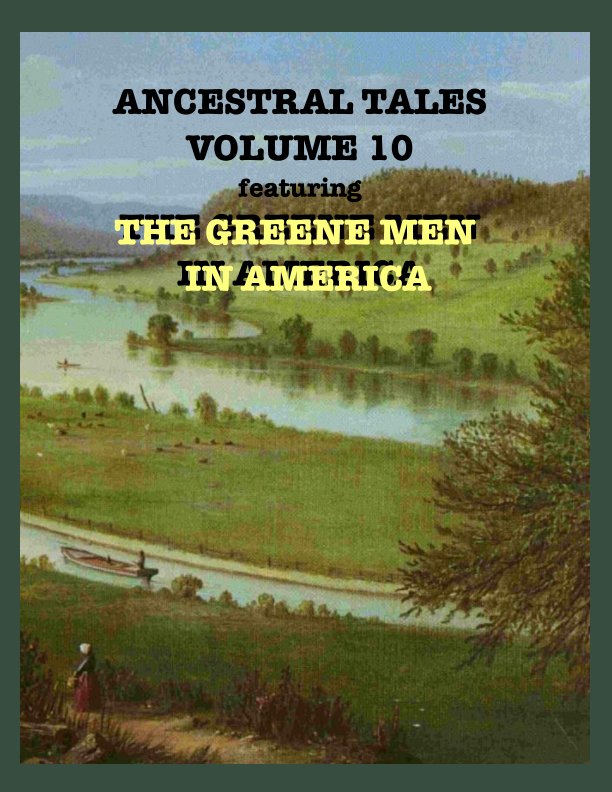 View Ancestral Tales Volume 10  Greene Men in America by Ann Greene Smullen