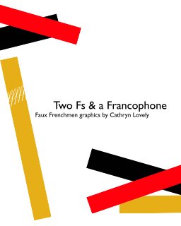 Two Fs and a Francophone: Faux Frenchmen Graphics  by Cathryn Lovely book cover