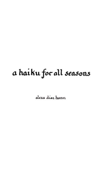View A Haiku for All Seasons by Alexa Diaz Hann