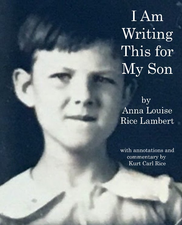 View I am Writing This for My Son by Anna Rice-Lambert, Kurt Rice