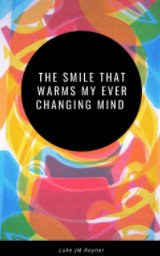 The Smile That Warms My Ever Changing Mind (Softcover version) book cover