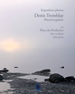 Exposition photos Denis Tremblay PhotoGraphiste book cover