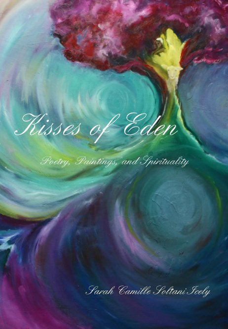 View Kisses of Eden by Sarah Camille Soltani Icely