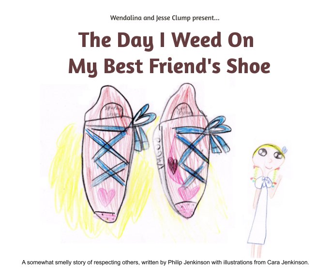 View The Day I Weed On My Best Friend’s Shoe by Philip and Cara Jenkinson