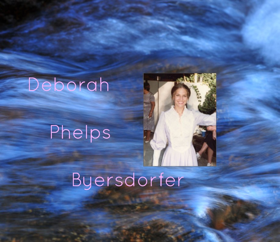 View Deborah Phelps Byersdorfer. by Joel Phelps Byersdorfer