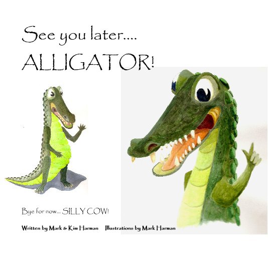 Visualizza See you later.... ALLIGATOR! di Written by Mark & Kim Harman Illustrations by Mark Harman