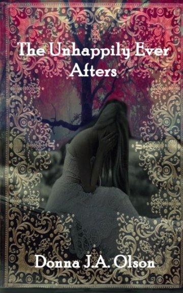 View The Unhappily Ever Afters by Donna J.A Olson