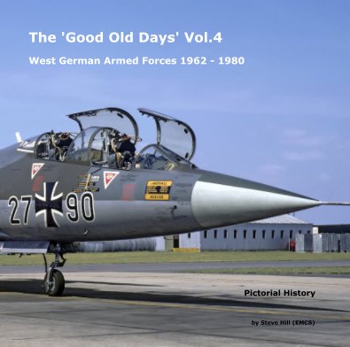The 'Good Old Days' Vol.4 West German Armed Forces 1962 - 1980 book cover