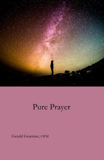 View Pure Prayer by Gerald Grantner, OFM