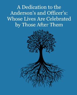 A Dedication to the Anderson’s and Officer’s: Whose Lives Are Celebrated by Those After Them book cover