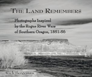 The Land Remembers: Photographs Inspired by the Rogue River Wars (SB2ed) book cover