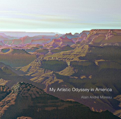 View My Artistic Odyssey in America by Alain A Moreau