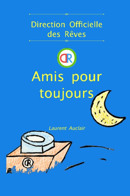 Bekijk Amis pour toujours (Direction Officielle des Rêves - Vol.1) (Poche, Couleurs) op Laurent Auclair
