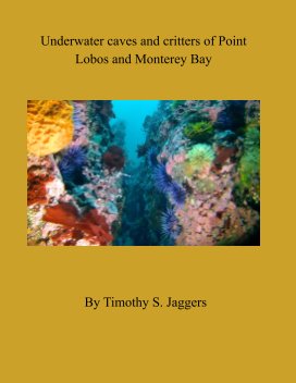 Underwater caves and critters of Pt. Lobos and Monterey Bay (Magazine.) book cover