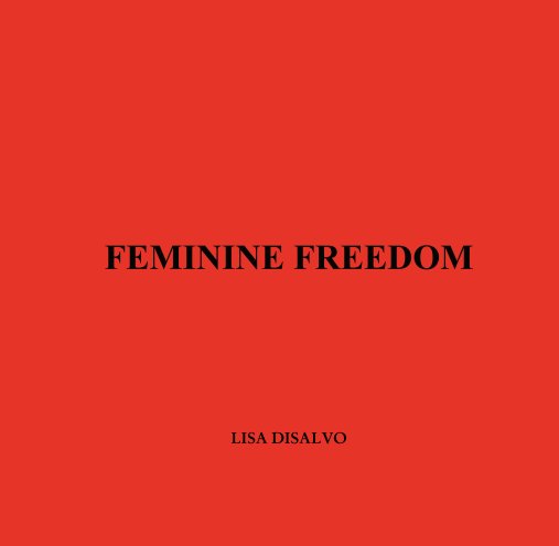 View Feminine Freedom by LISA DISALVO