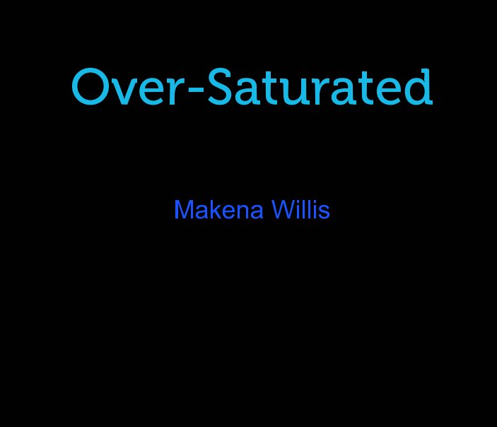 Ver Over-Saturated por Makena Willis