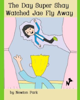 The Day Super Shay Watched Jae Fly Away book cover
