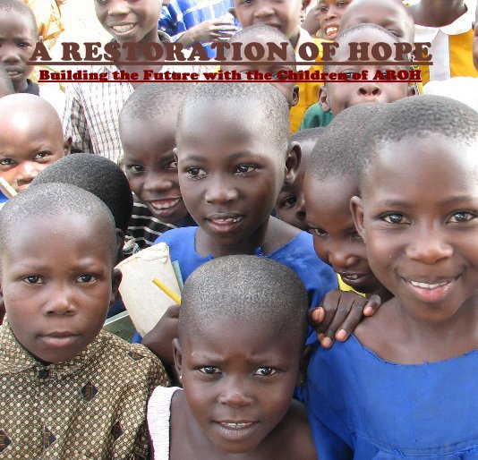 Ver A RESTORATION OF HOPE por The Children of AROH and AROH staff