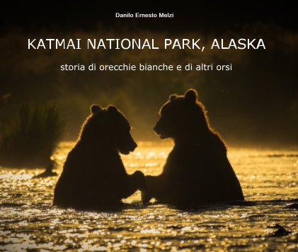 KATMAI NATIONAL PARK, ALASKA storia di orecchie bianche e di altri orsi book cover