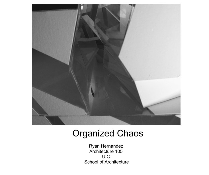 Ver Organized Chaos por Ryan Hernandez Architecture 105 UIC School of Architecture