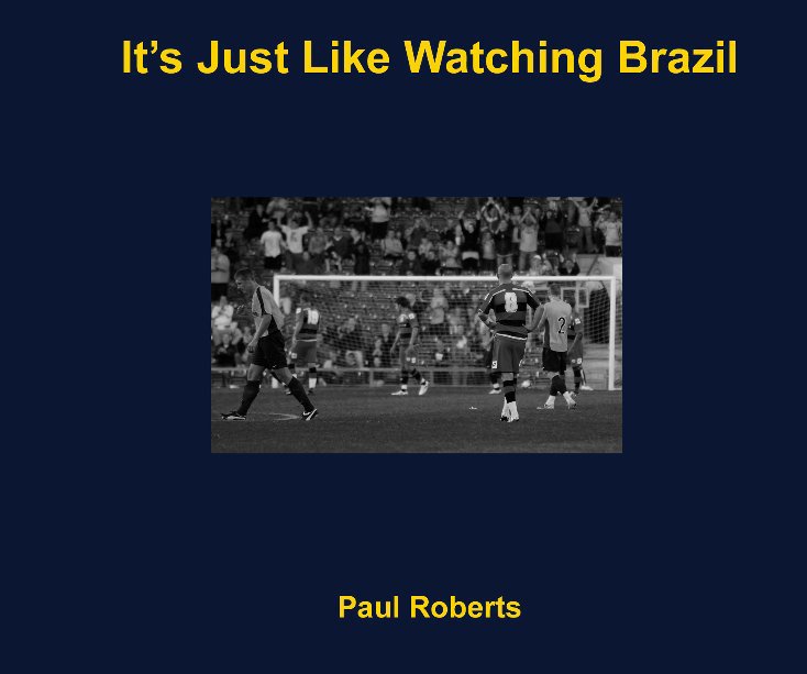 View It's Just like watching Brazil by Paul Roberts