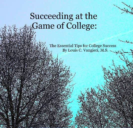 View Succeeding at the Game of College: by Louis C. Vangieri MS