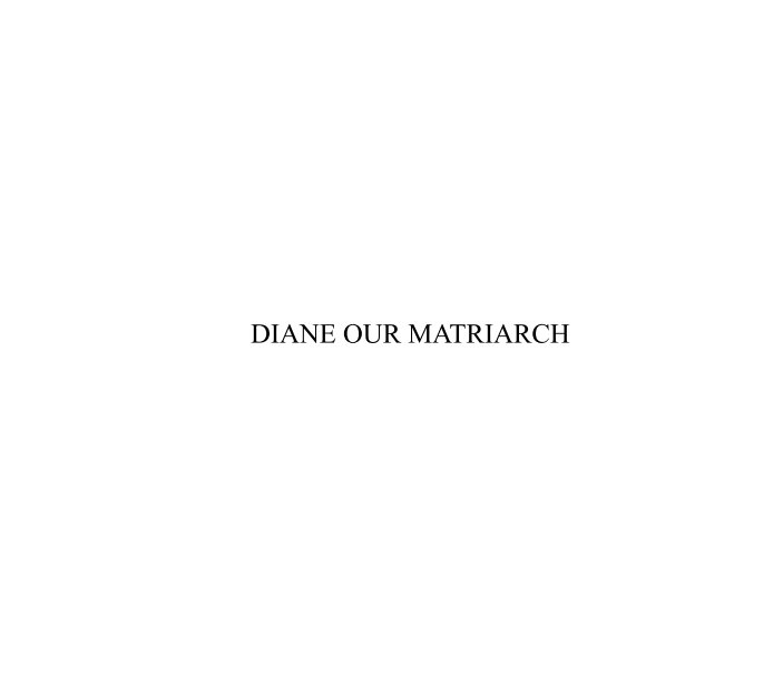 View Diane Our Matriarch by Chap S Achen and Jim Pumarlo