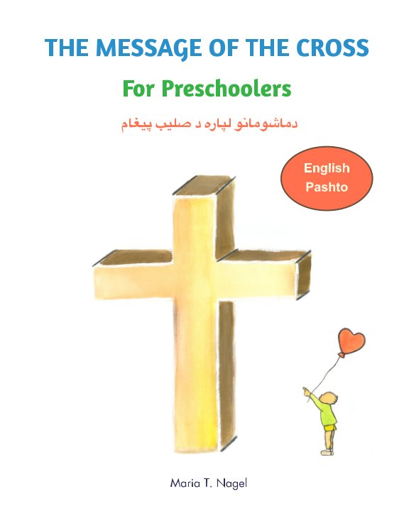 View The Message of The Cross for Preschoolers - Bilingual English and Pashto by Maria T. Nagel