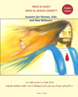 Who is God? Who is Jesus Christ? Bilingual English and Pashto - Answers for Parents, Kids and New Believers book cover