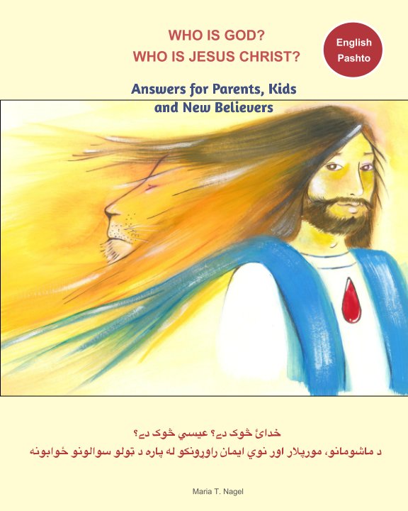 Ver Who is God? Who is Jesus Christ? Bilingual English and Pashto - Answers for Parents, Kids and New Believers por Maria T. Nagel