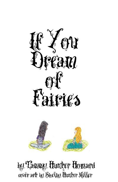 View If You Dream of Fairies by Tammy Hunter Howard cover art by Shelby Hunter Miller