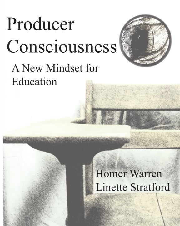 View Producer Consciousness - A New Mindset for Education by Homer Warren