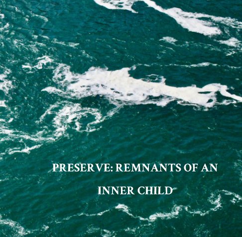 Visualizza Preserved: Remnants of An Inner Child di Andrew Z. Yordon
