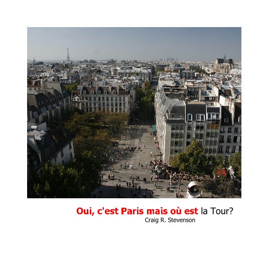 View Oui, c'est Paris mais oú est la Tour? by Craig R. Stevenson