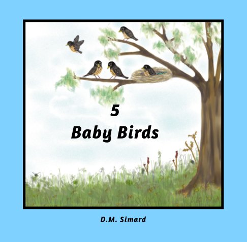 View 5 Baby Birds by Donna M. Simard