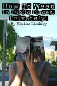 How To Weep In Public Places Privately book cover