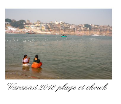 Varanasi 2018,le chowk et la plage. book cover