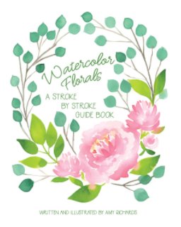 Watercolor Florals: A Stroke-by-Stroke Guide Book book cover