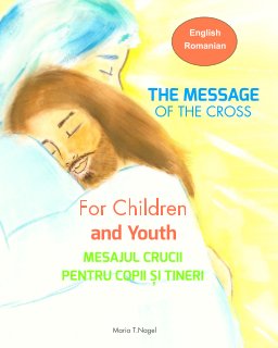 The Message of The Cross for Children and Youth - Bilingual English and Romanian book cover