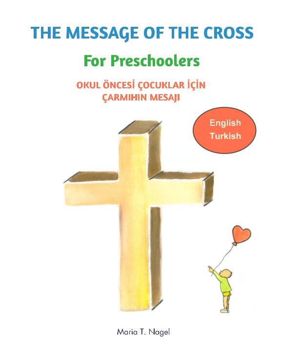 Ver The Message of The Cross for Preschoolers - Bilingual English and Turkish por Maria T. Nagel