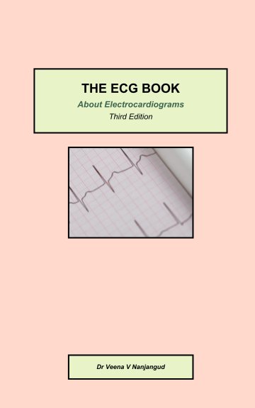 Ver The ECG Book: About Electrocardiograms | Third Edition por Dr Veena V Nanjangud