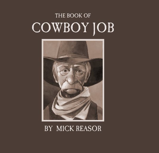 View THE BOOK OF COWBOY JOB by Mick Reasor
