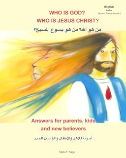 Who is God? Who is Jesus Christ? Bilingual English and Arabic - Answers for Parents, Kids and New Believers book cover