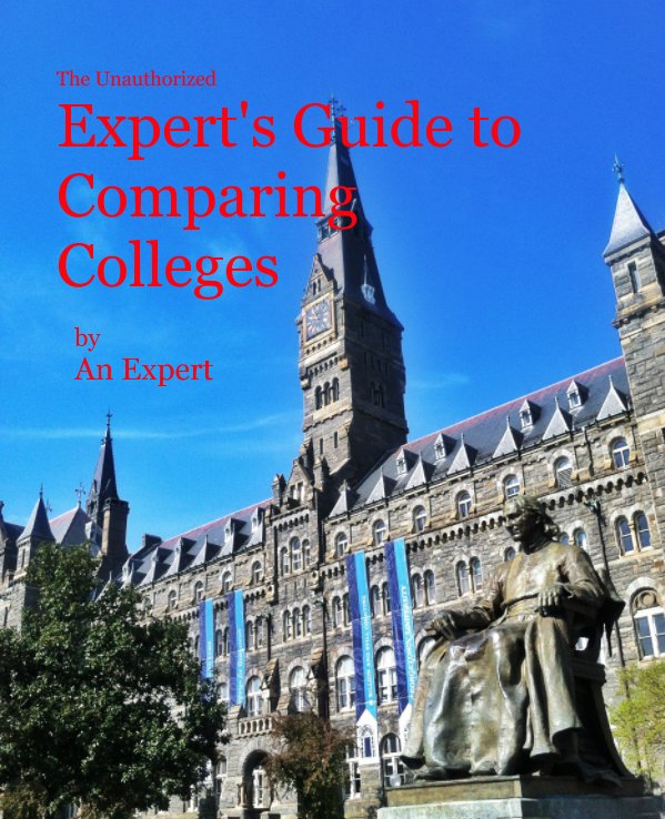 The Unauthorized Expert's Guide to Comparing Colleges nach An Expert anzeigen