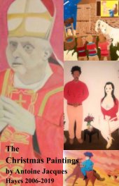 "The Christmas Paintings by Antoine Jacques Hayes 2006-2019" book cover