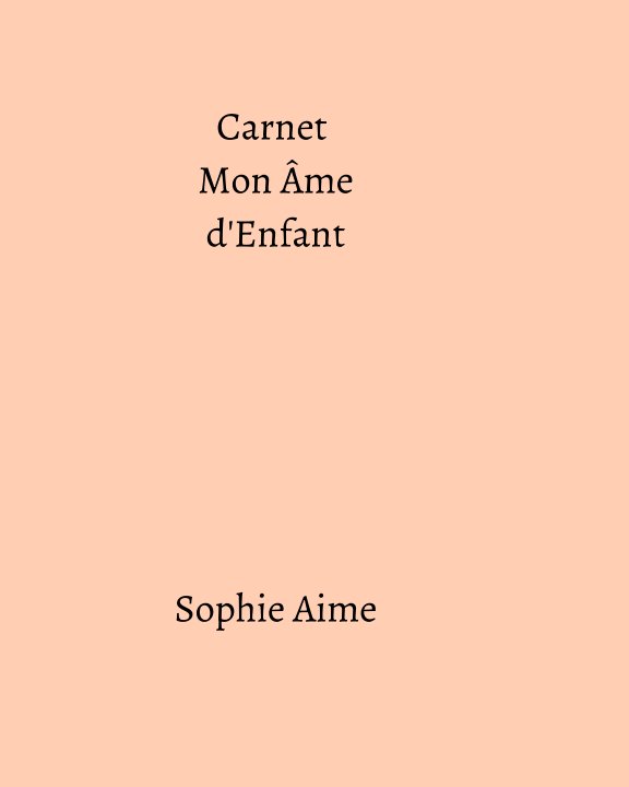 View Carnet Mon Ame d'Enfant by Sophie Aime