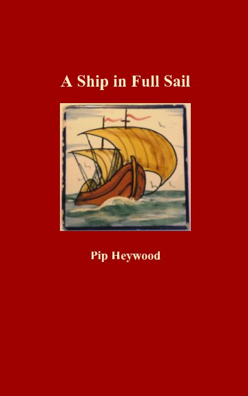 View A Ship in Full Sail by Pip Heywood