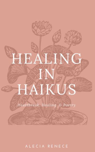 Bekijk Healing In Haikus op Alecia Renece