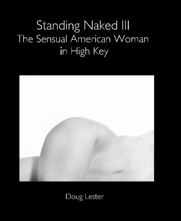 View Standing Naked III The Sensual American Woman in High Key by Doug Lester