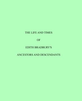 The Life and Times of Edith Bradbury's Ancestors and Descendants Revision 3 book cover